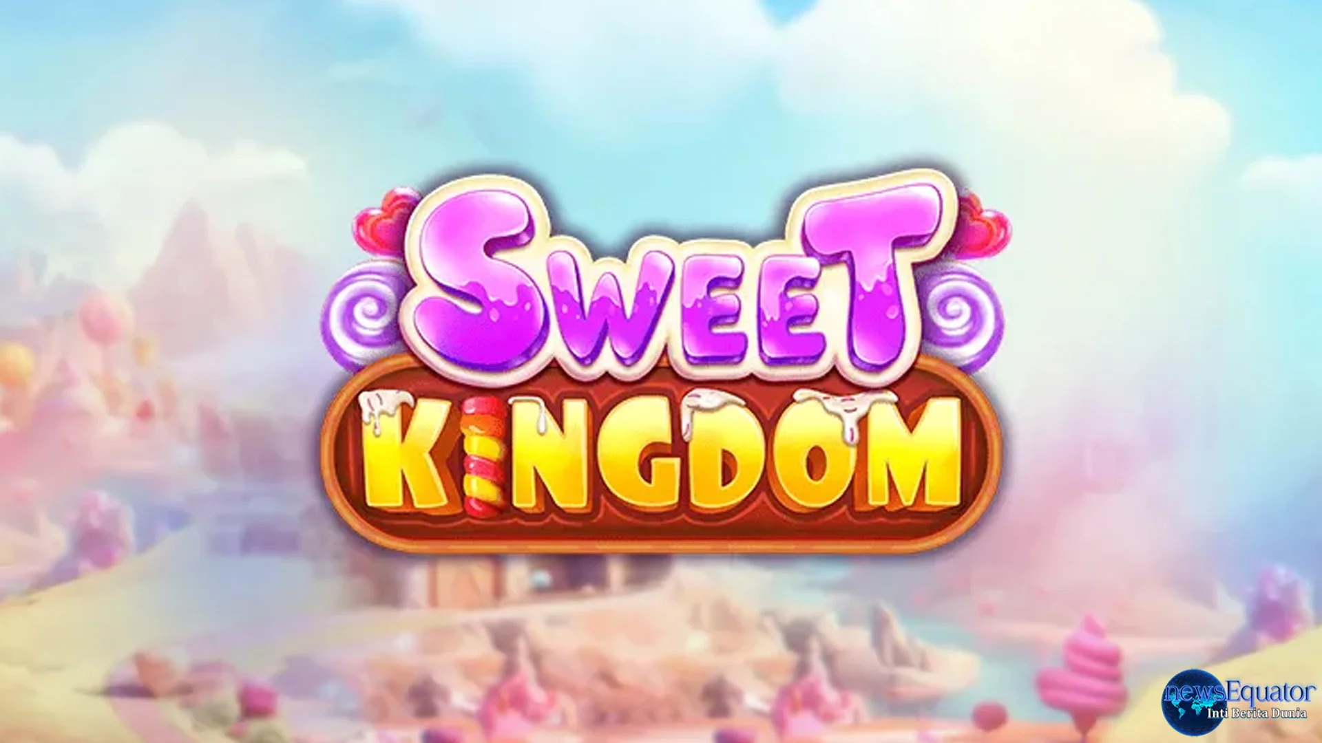 Sweet Kingdom Dengan 5 Tingkatan Baru yang Lagi Ngetren